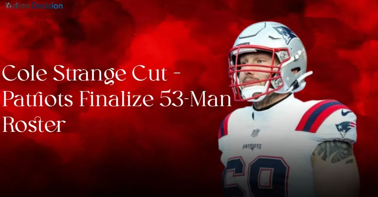 Cole Strange Cut Patriots Finalize 53-Man Roster; Bradyn Swinson Also Released
